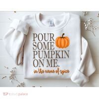 Pour Some Pumpkin On Me In The Name Of Spice Funny Fall Sweatshirt thumb 2