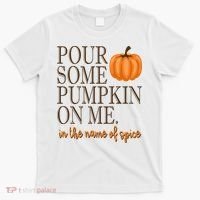 Pour Some Pumpkin On Me In The Name Of Spice Funny Fall T-Shirt thumb 0