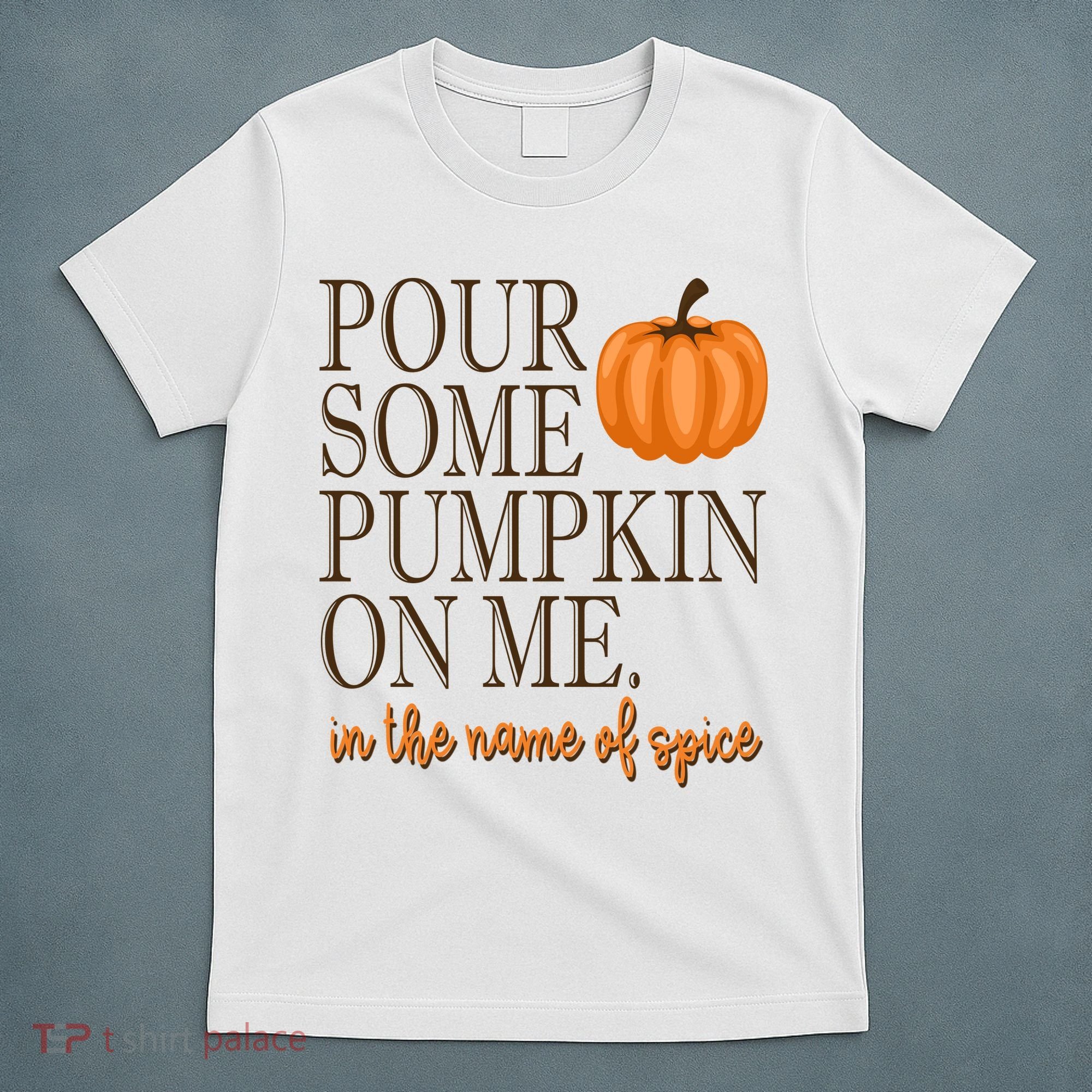 Pour Some Pumpkin On Me In The Name Of Spice Funny Fall T-Shirt