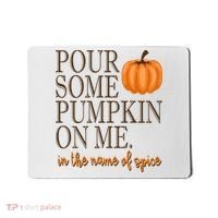 Pour Some Pumpkin On Me In The Name Of Spice Funny Fall Mousepad thumb 0
