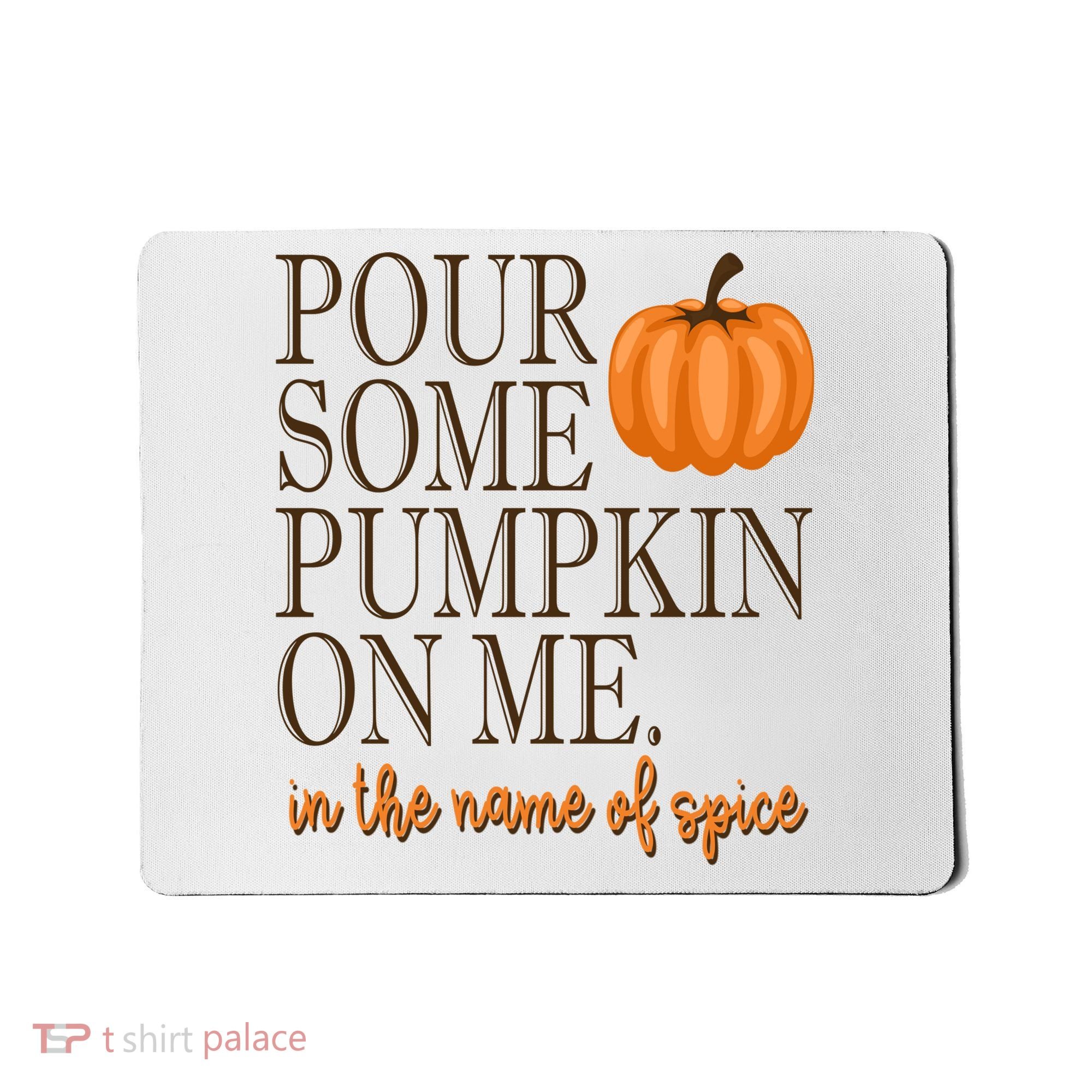 Pour Some Pumpkin On Me In The Name Of Spice Funny Fall Mousepad