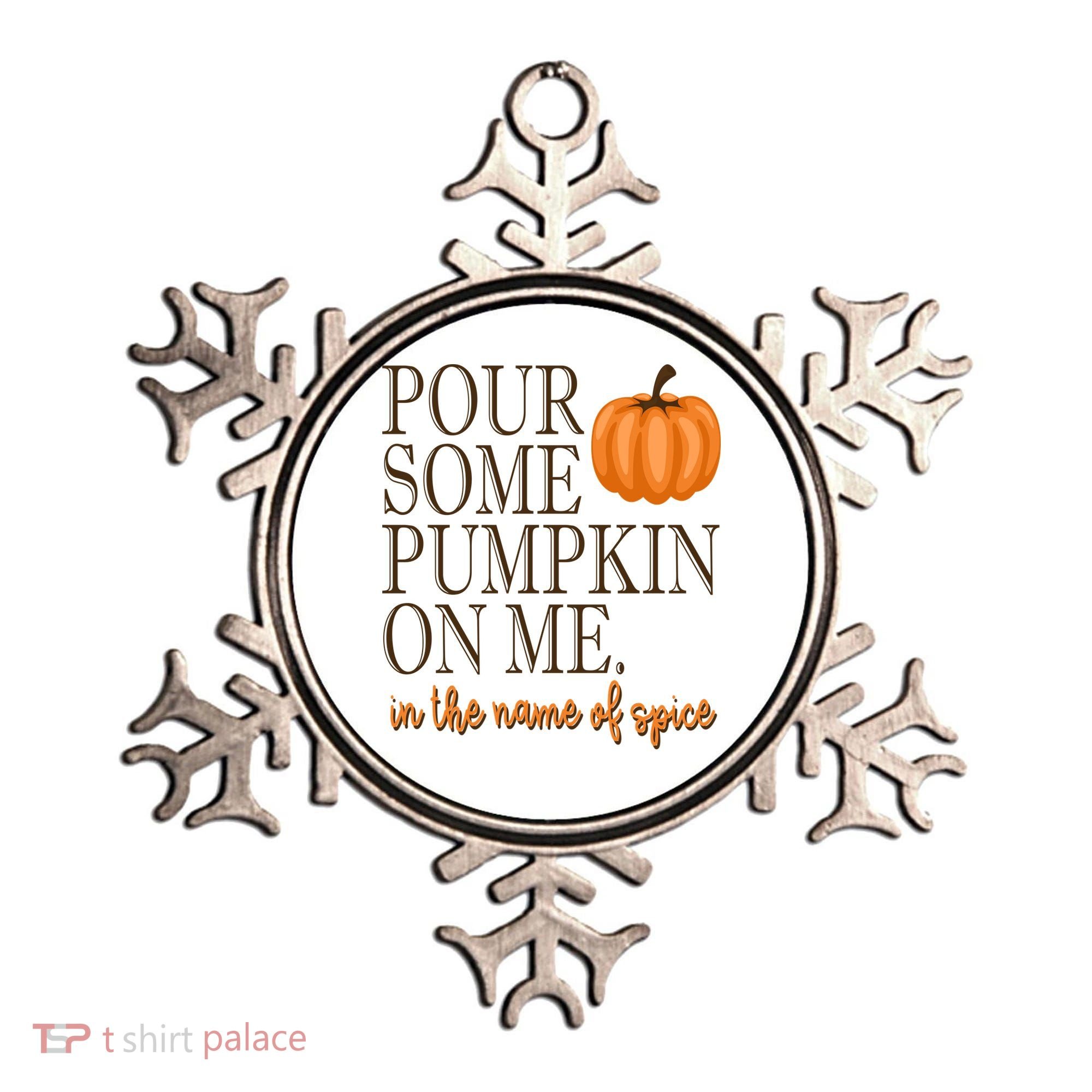 Pour Some Pumpkin On Me In The Name Of Spice Funny Fall Ornament