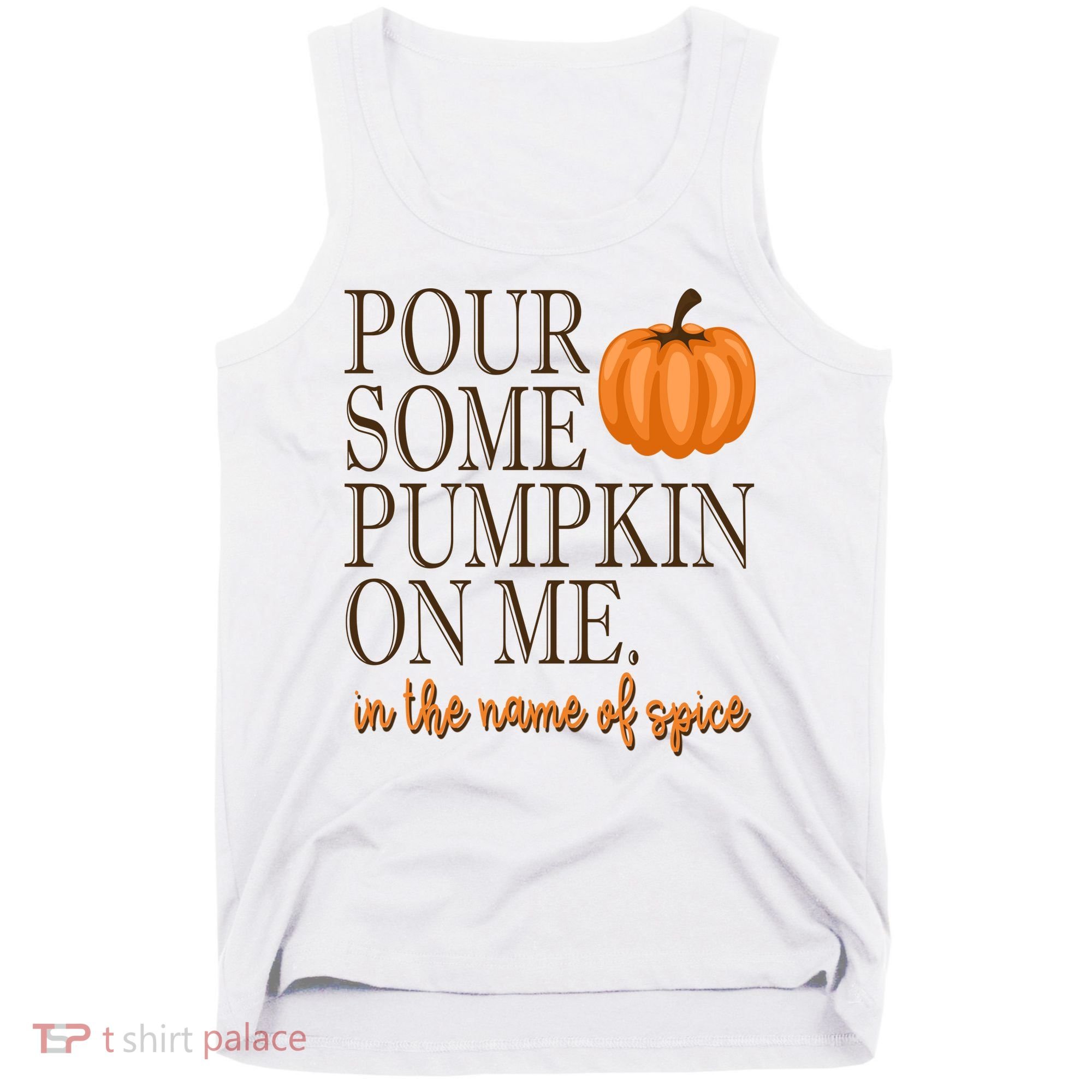 Pour Some Pumpkin On Me In The Name Of Spice Funny Fall Tank Top