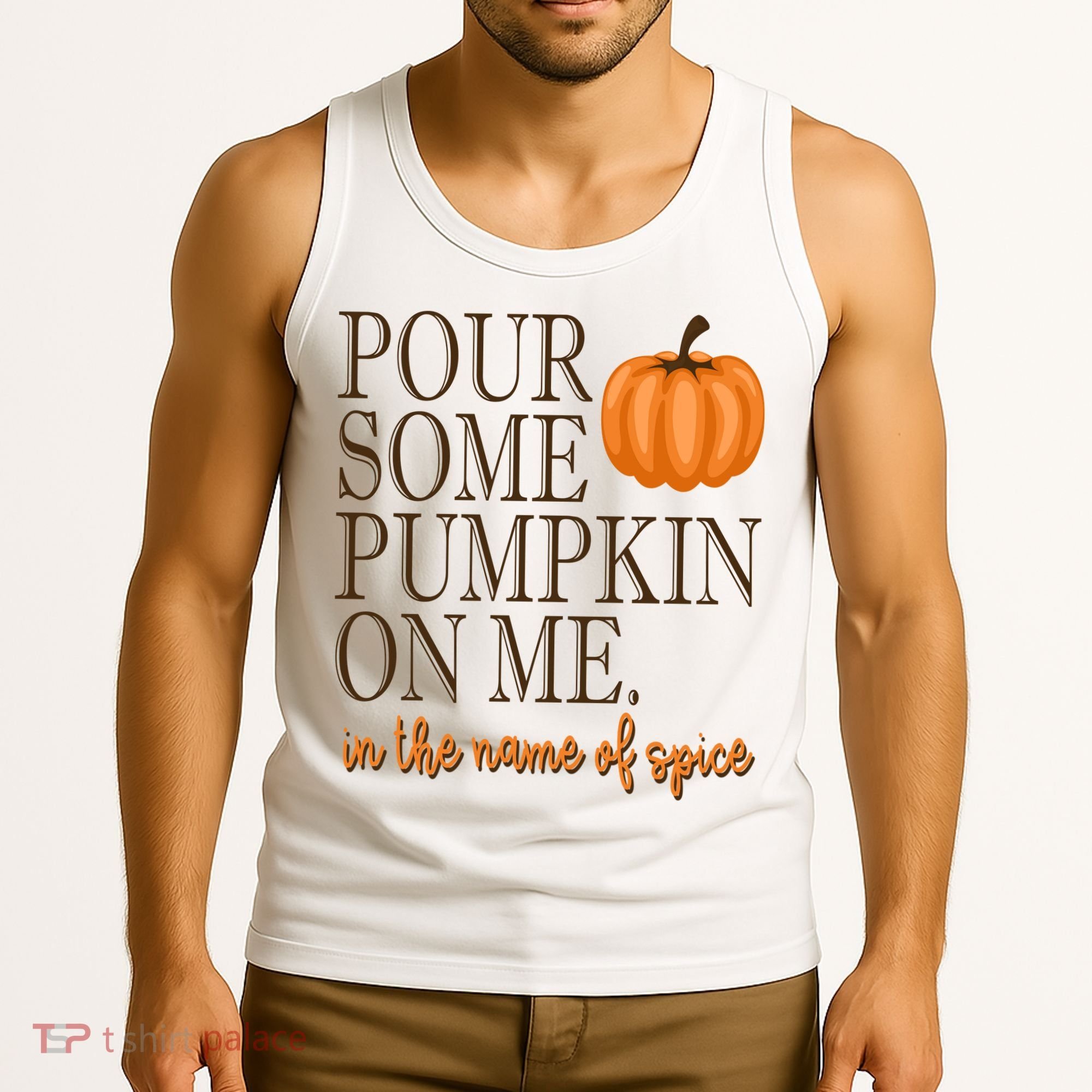 Pour Some Pumpkin On Me In The Name Of Spice Funny Fall Tank Top