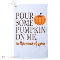 Pour Some Pumpkin On Me In The Name Of Spice Funny Fall Golf Towel thumb 0