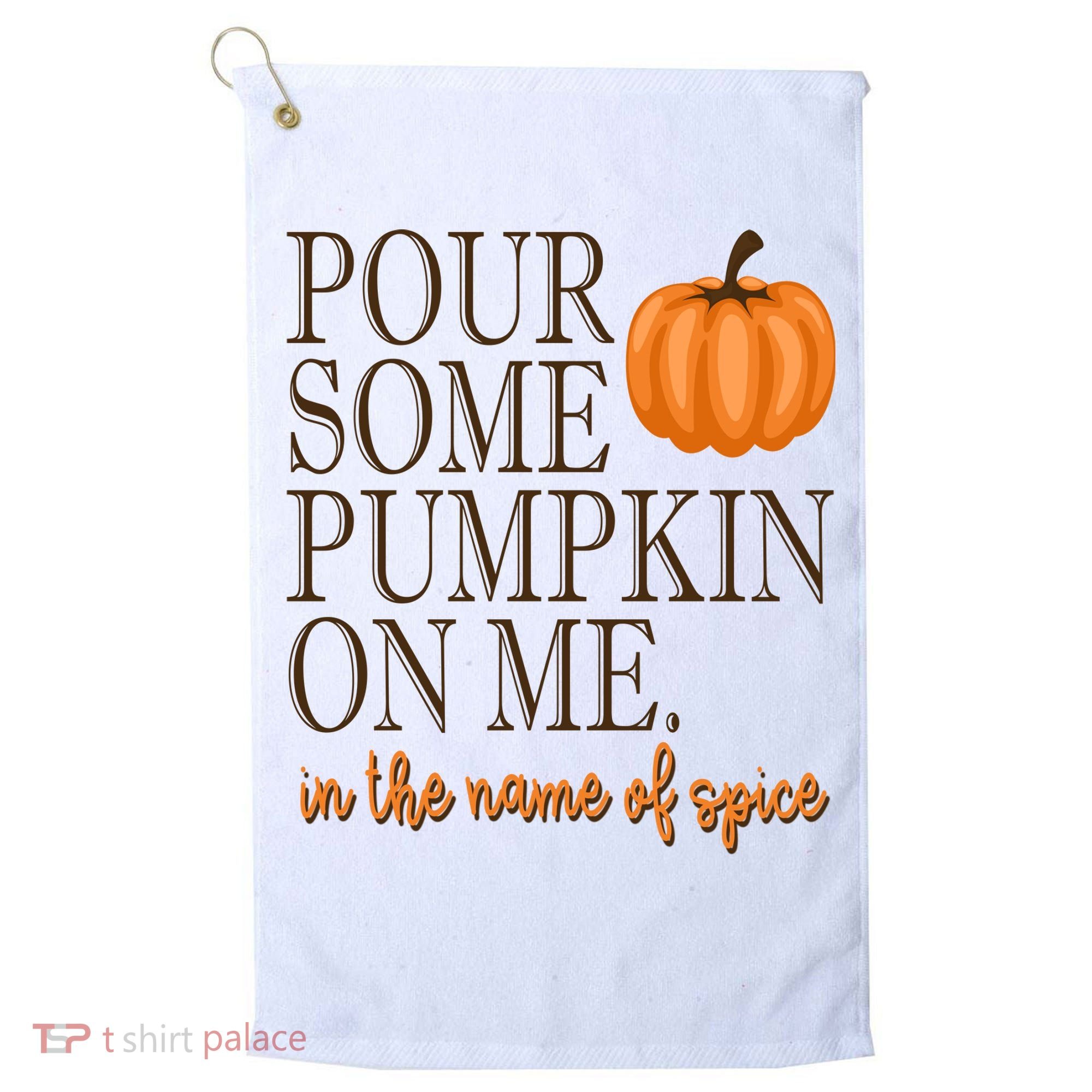 Pour Some Pumpkin On Me In The Name Of Spice Funny Fall Golf Towel