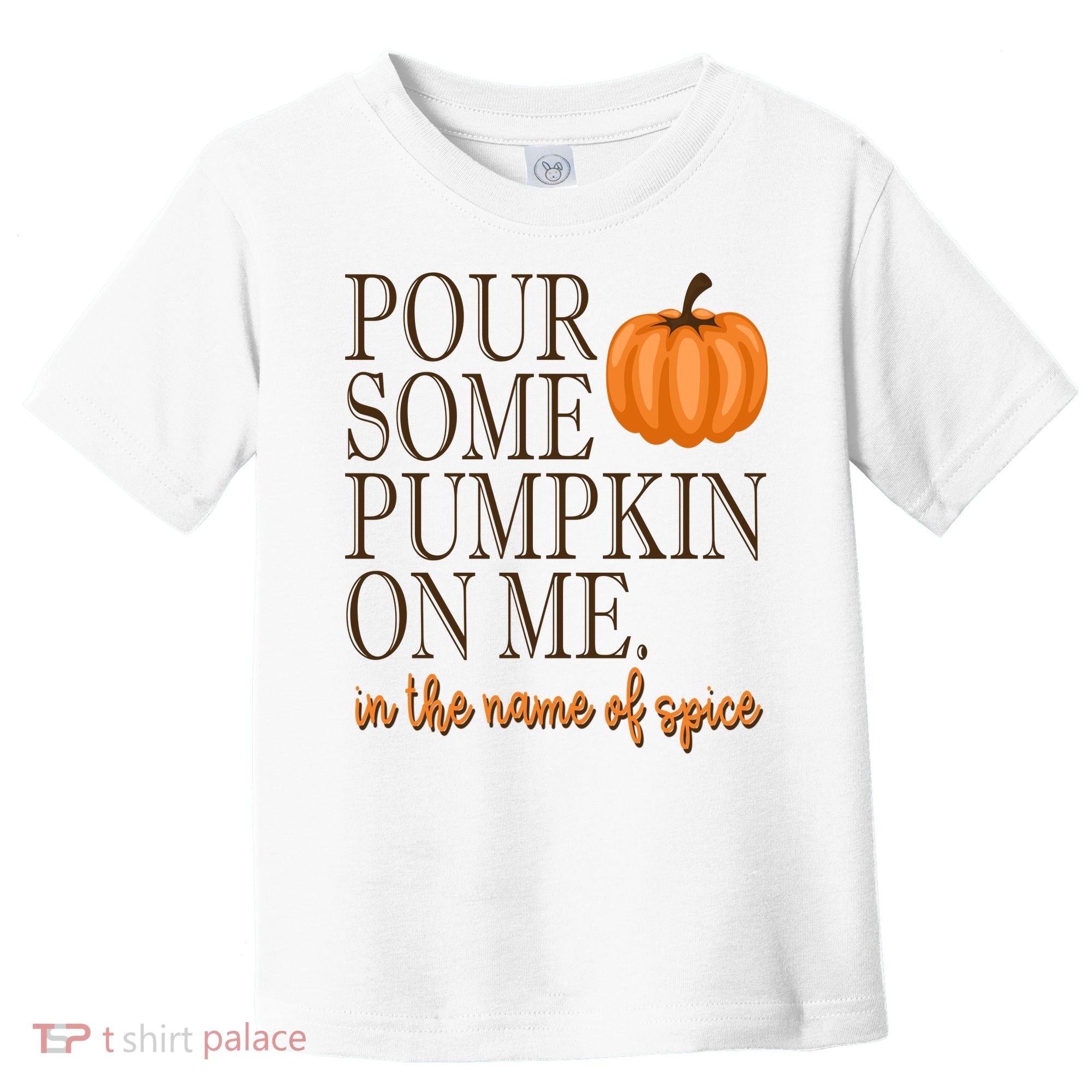 Pour Some Pumpkin On Me In The Name Of Spice Funny Fall Toddler T-Shirt