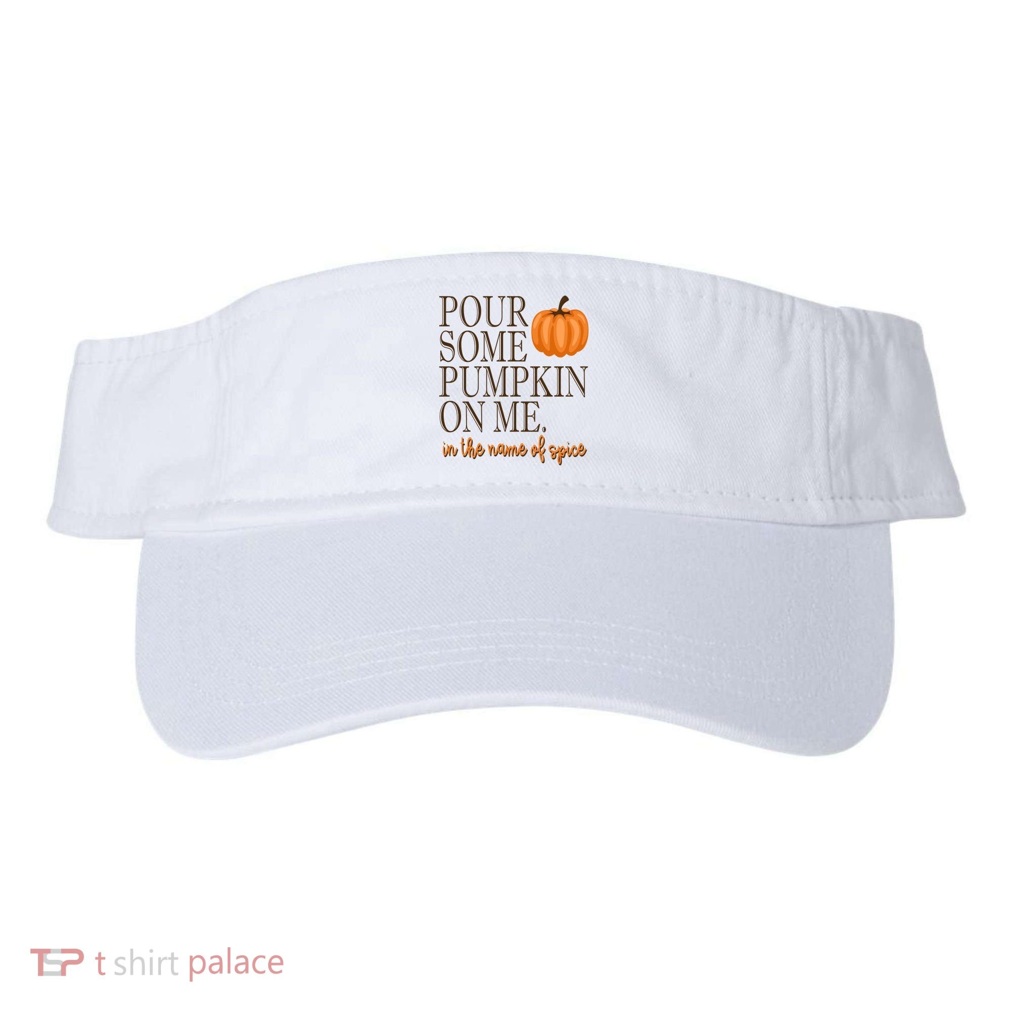 Pour Some Pumpkin On Me In The Name Of Spice Funny Fall Visor