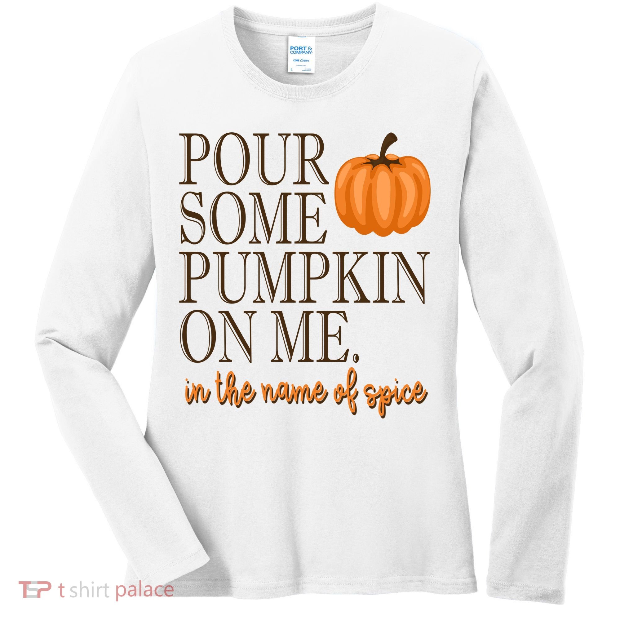 Pour Some Pumpkin On Me In The Name Of Spice Funny Fall Women's Long Sleeve Shirt