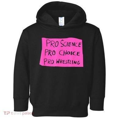 Pro Science Pro Choice Pro Wrestling Toddler Hoodie