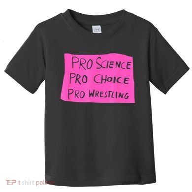Pro Science Pro Choice Pro Wrestling Toddler T-Shirt