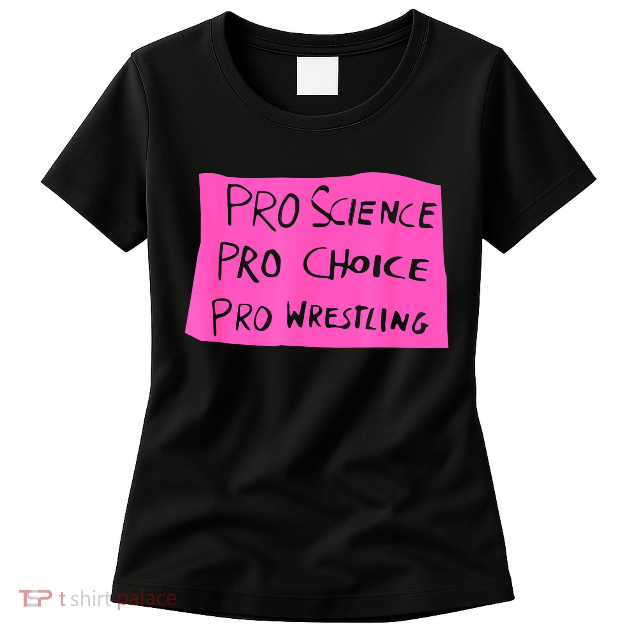 Pro Science Pro Choice Pro Wrestling Women's T-Shirt