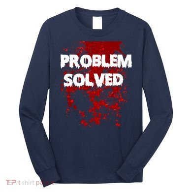 Problem Solved Long Sleeve Shirt