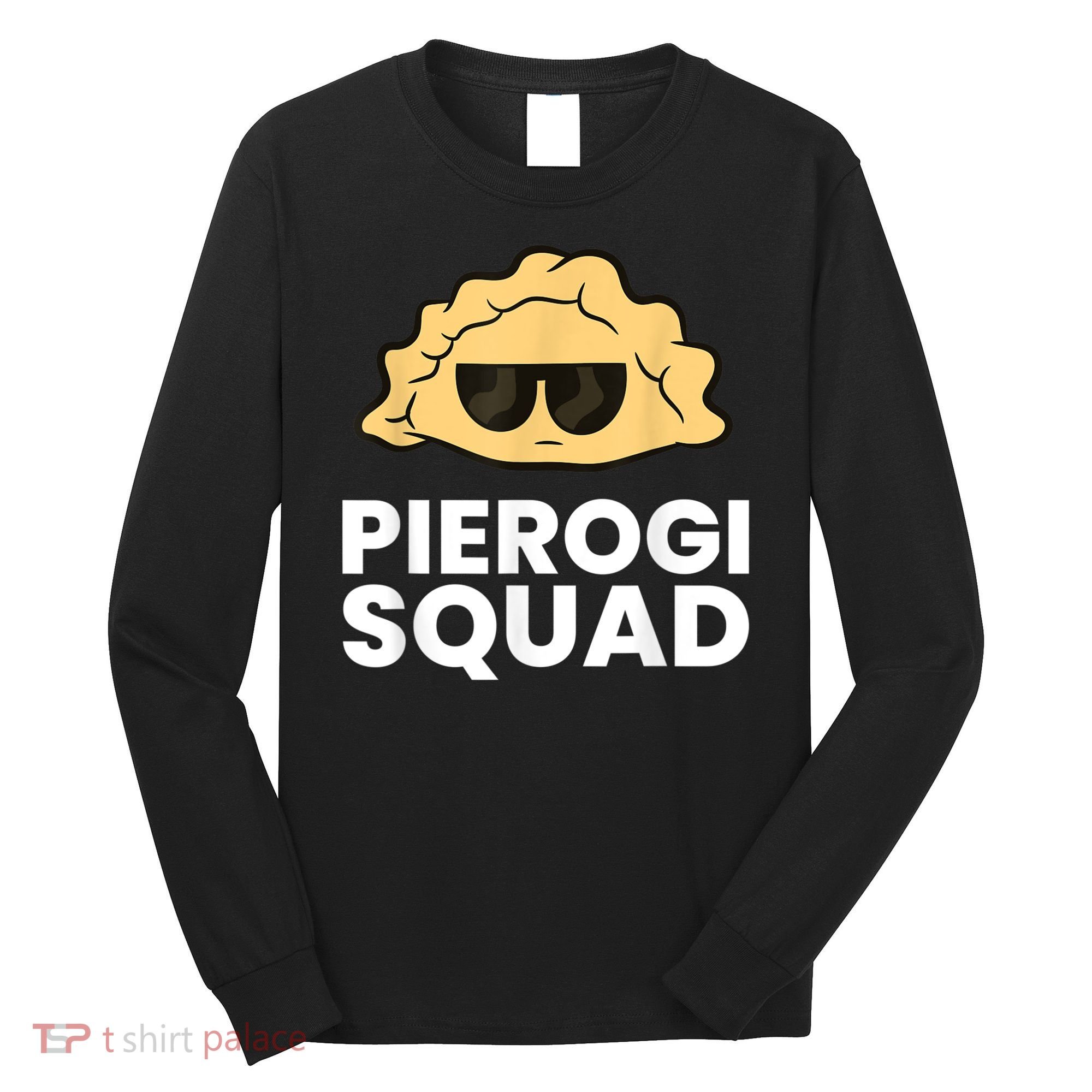 Pierogi Squad Poland Pierogi Long Sleeve Shirt