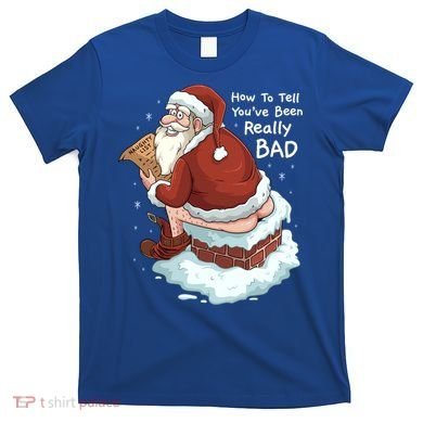 Pooping Santa Really Bad Naughty List Gift Christmas Meaningful Gift T-Shirt