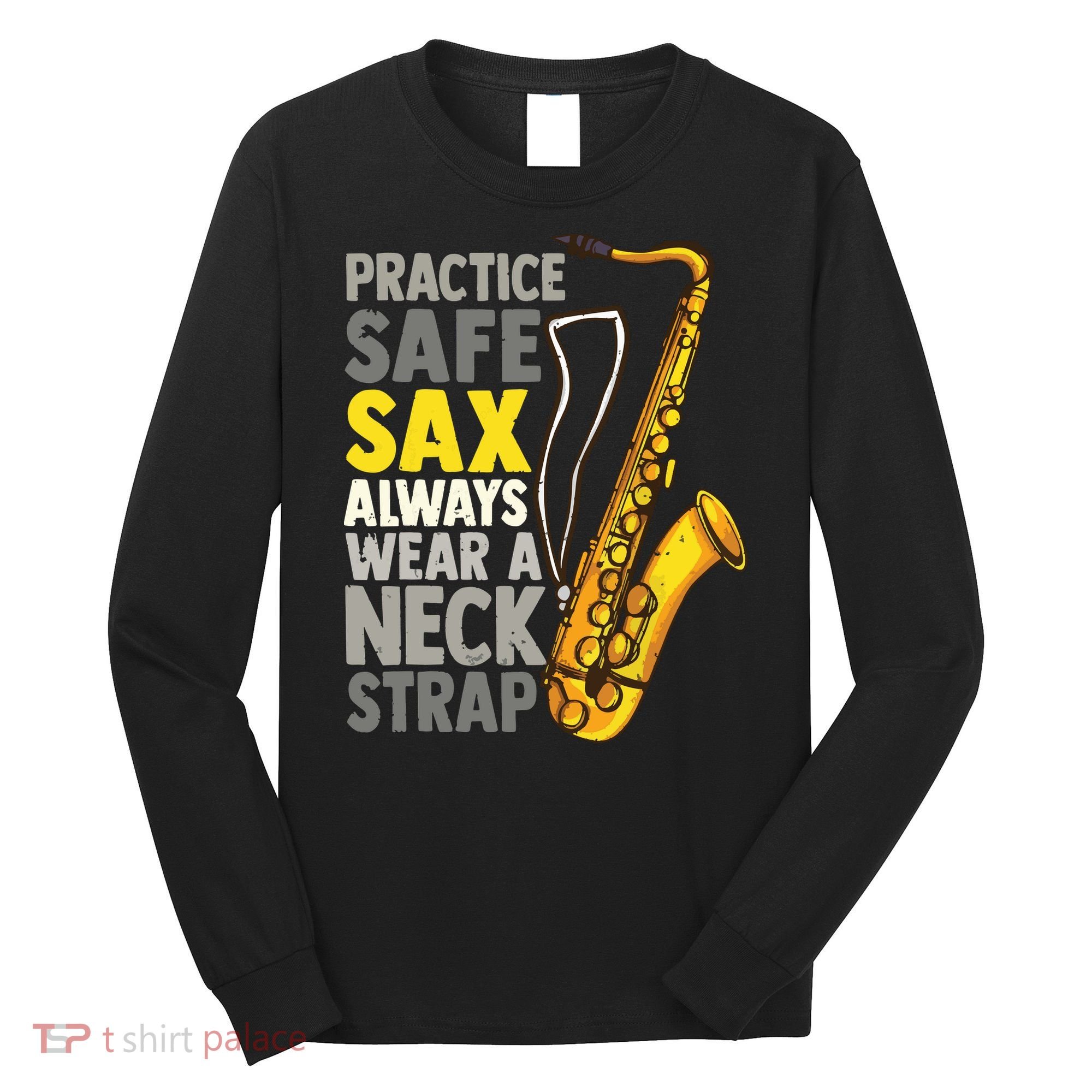 Practice Safe Sax Funny Saxophone Player Jazz Musician Gift Long Sleeve Shirt