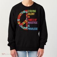 Peace Staying Silent In Times Of Injustice Is Privilege Women's Sweatshirt thumb 0
