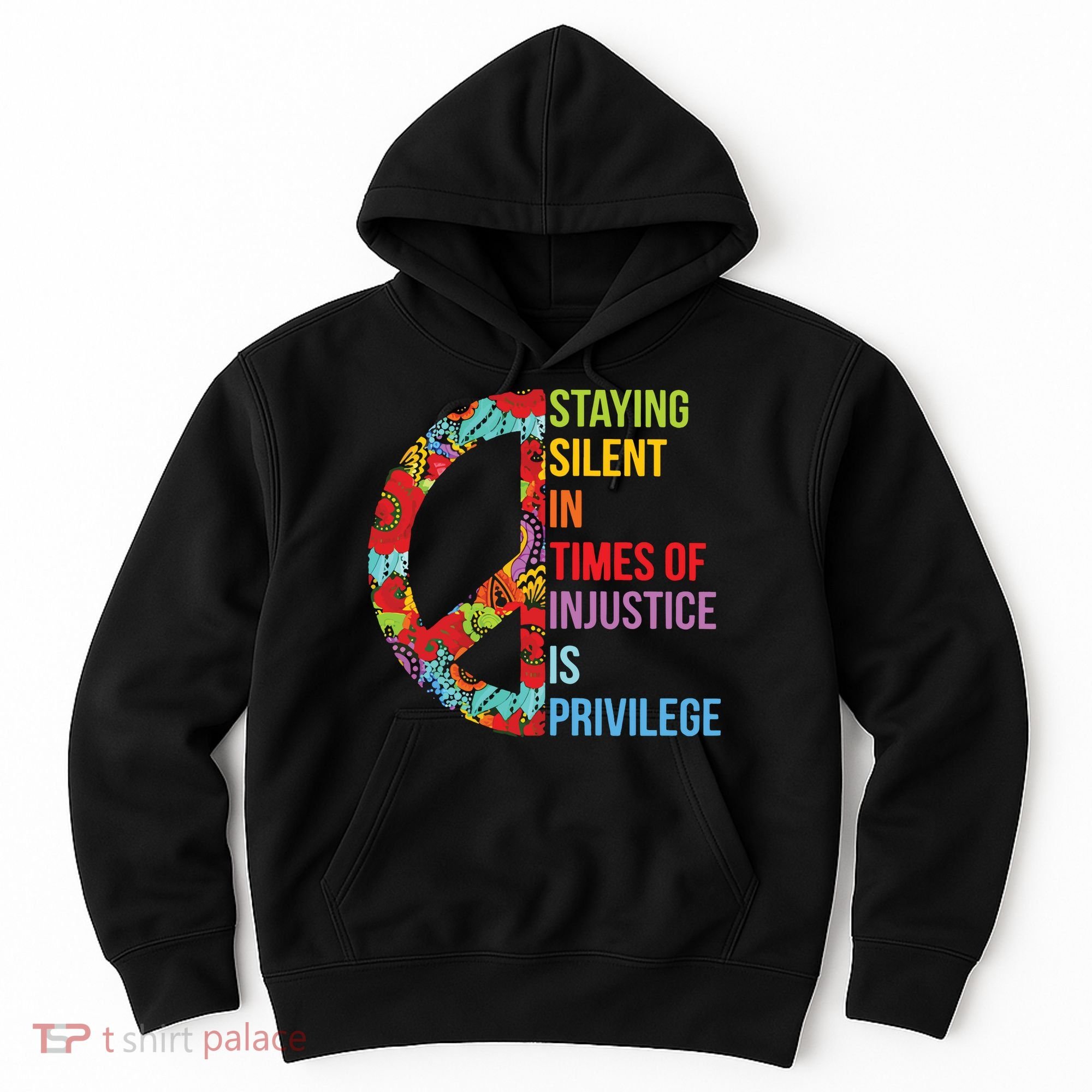 Peace Staying Silent In Times Of Injustice Is Privilege Hoodie