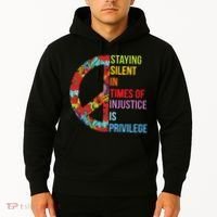 Peace Staying Silent In Times Of Injustice Is Privilege Hoodie thumb 2