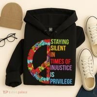 Peace Staying Silent In Times Of Injustice Is Privilege Hoodie thumb 4