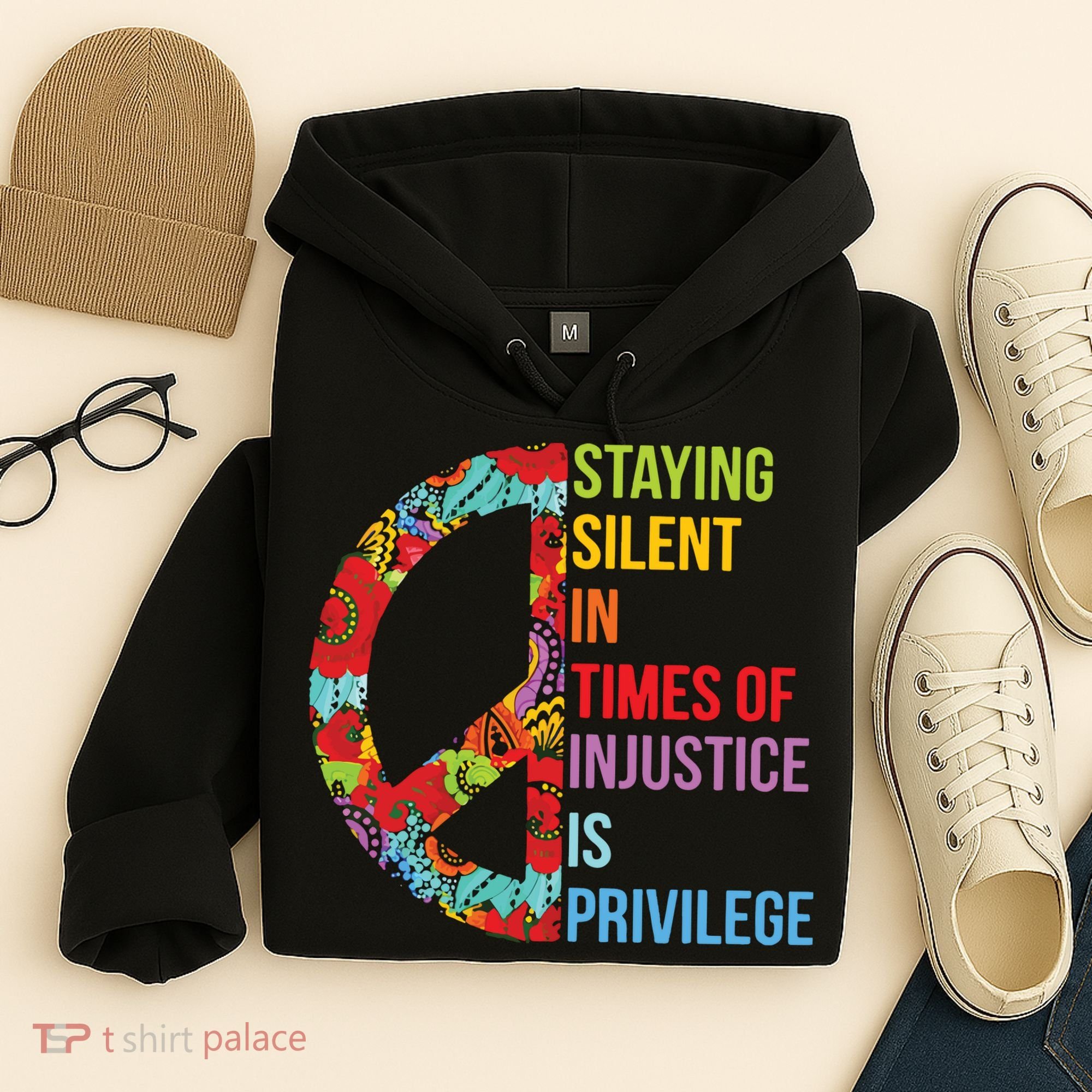 Peace Staying Silent In Times Of Injustice Is Privilege Hoodie