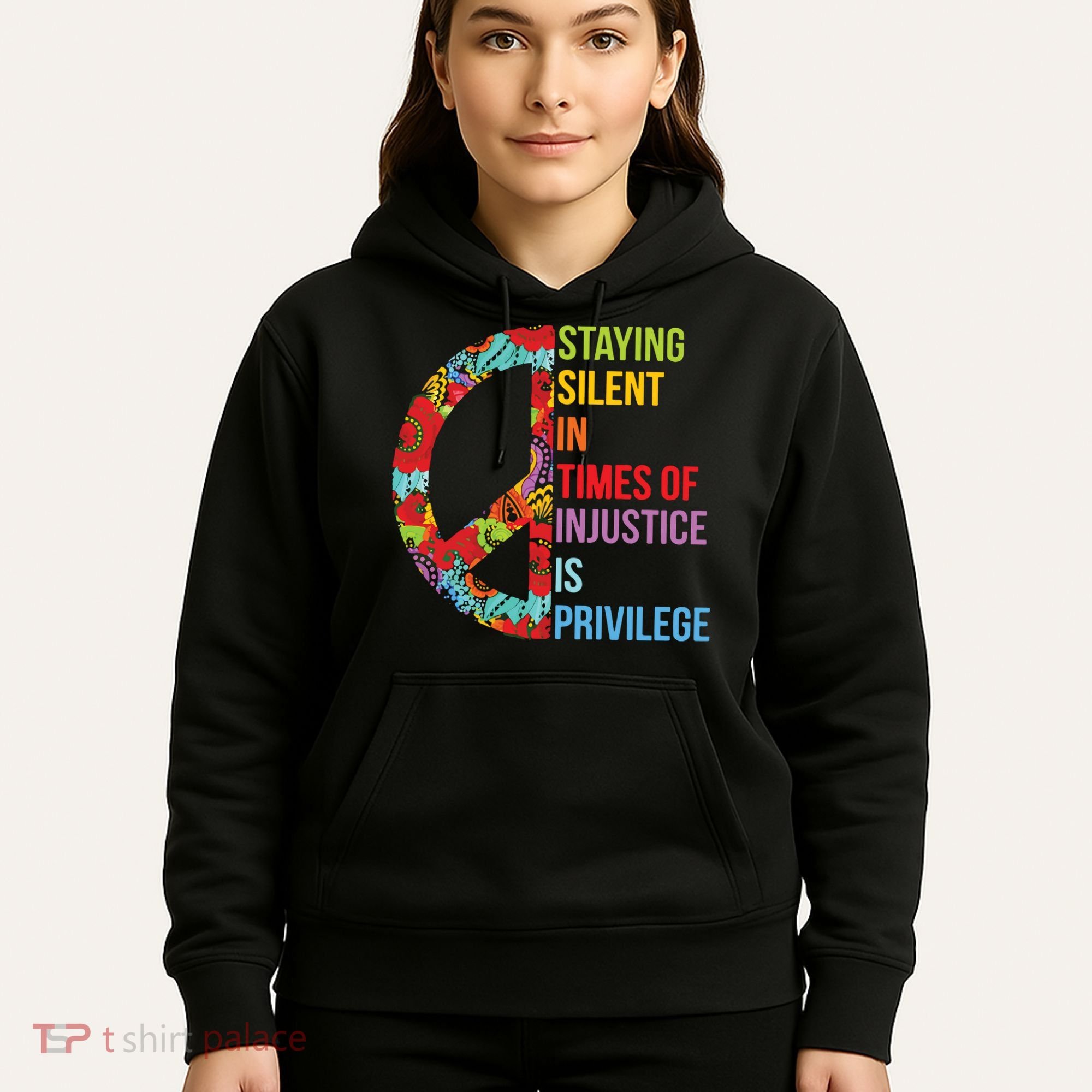 Peace Staying Silent In Times Of Injustice Is Privilege Hoodie
