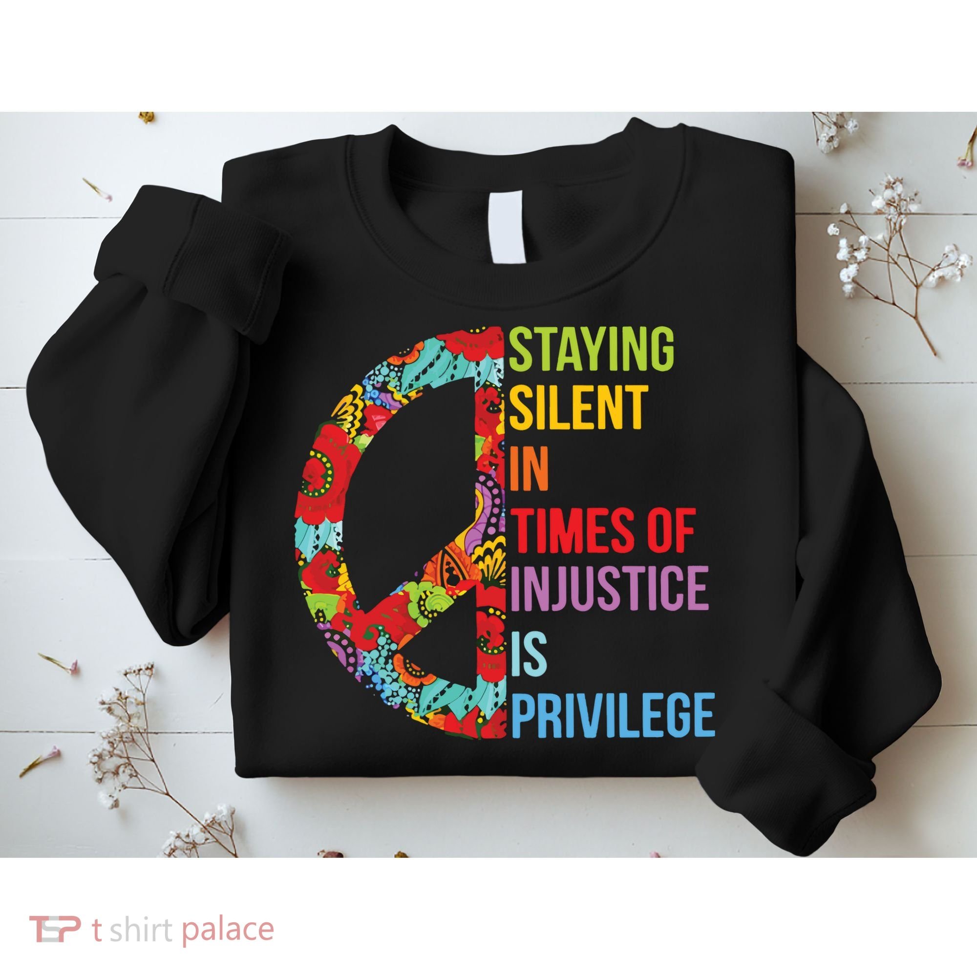 Peace Staying Silent In Times Of Injustice Is Privilege Sweatshirt