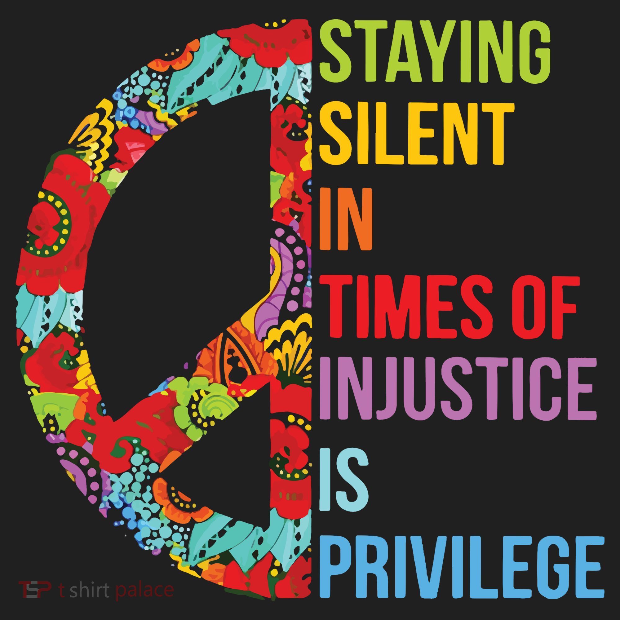 Peace Staying Silent In Times Of Injustice Is Privilege Tumbler