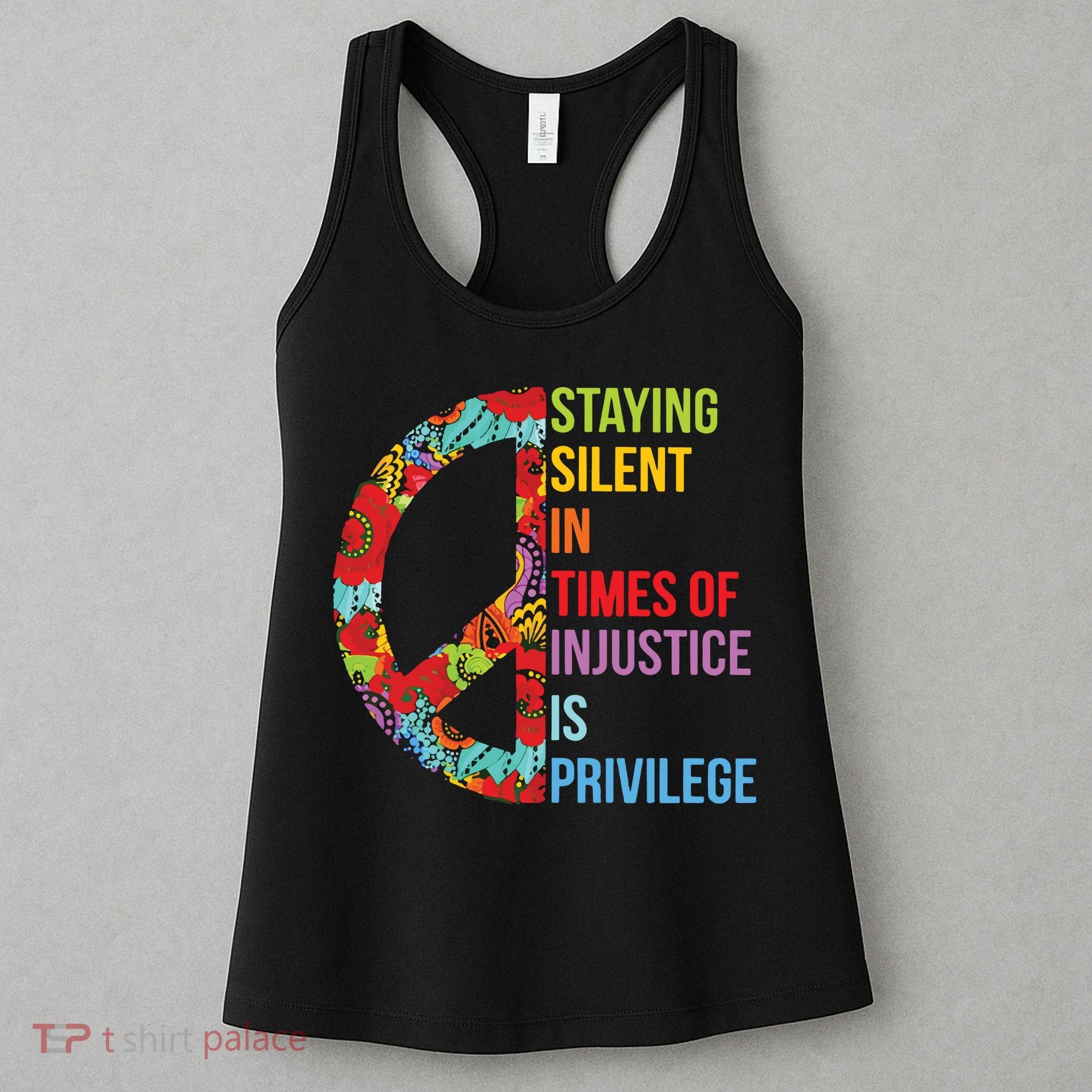 Peace Staying Silent In Times Of Injustice Is Privilege Women's Tank Top