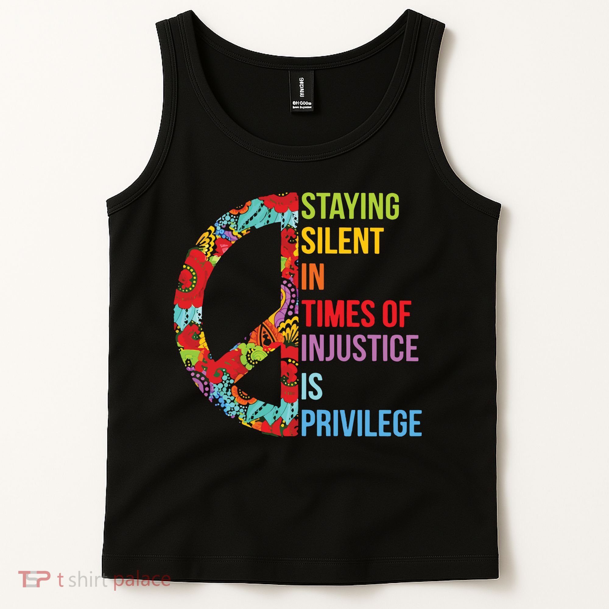Peace Staying Silent In Times Of Injustice Is Privilege Tank Top