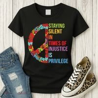 Peace Staying Silent In Times Of Injustice Is Privilege Women's T-Shirt thumb 3