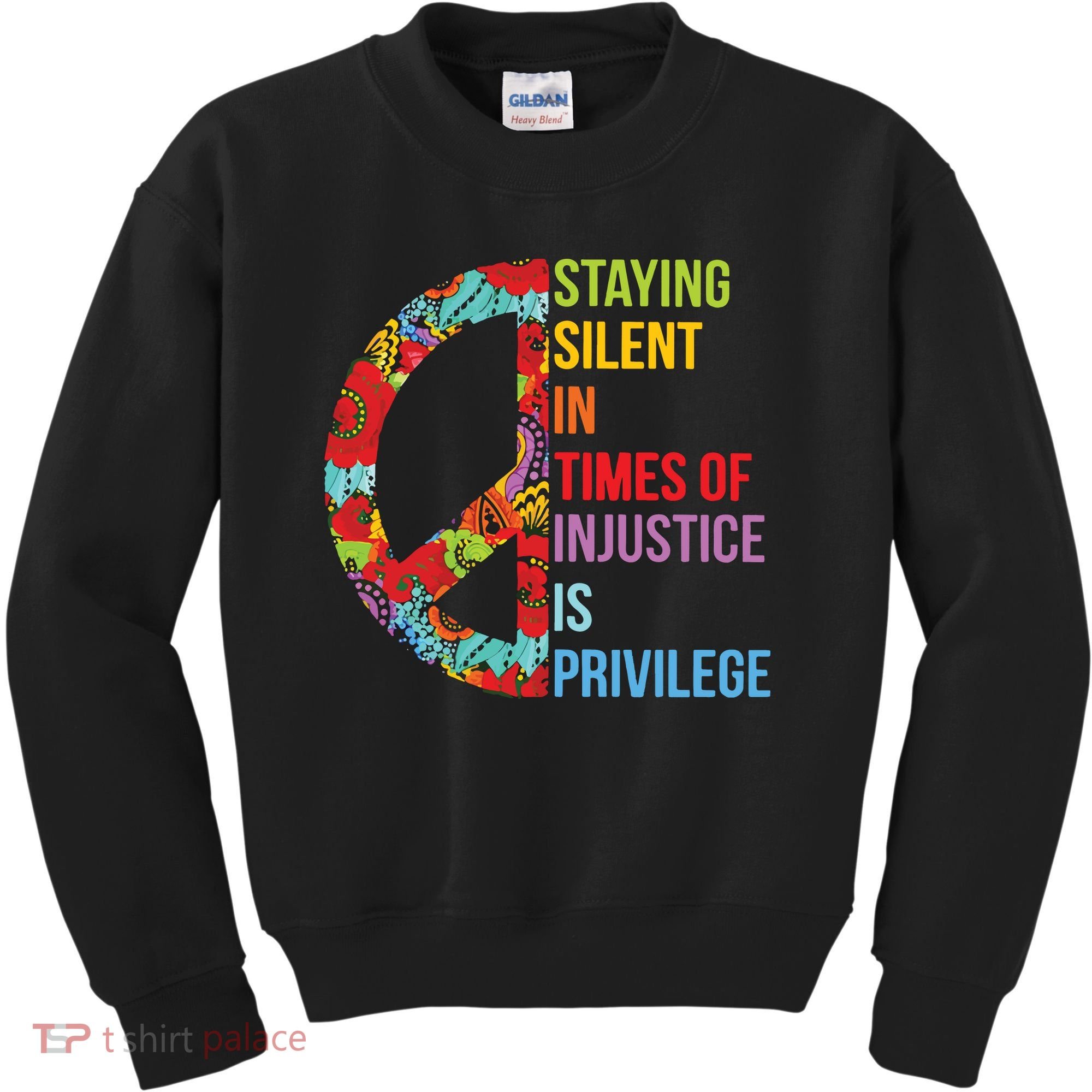 Peace Staying Silent In Times Of Injustice Is Privilege Kids Sweatshirt
