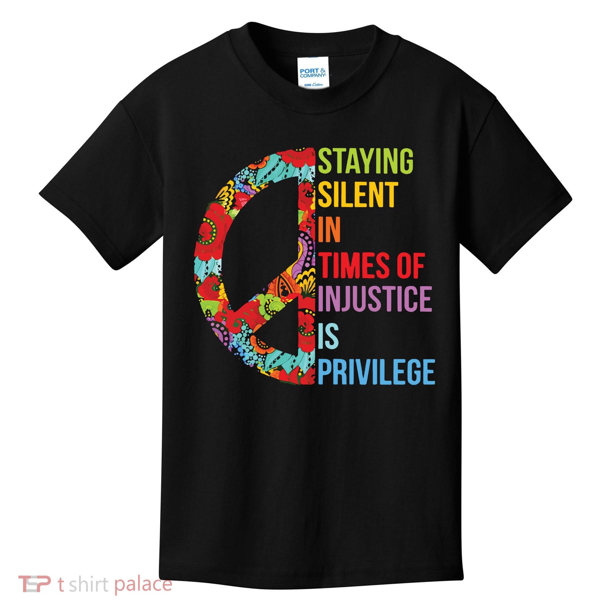Peace Staying Silent In Times Of Injustice Is Privilege Kids T-Shirt