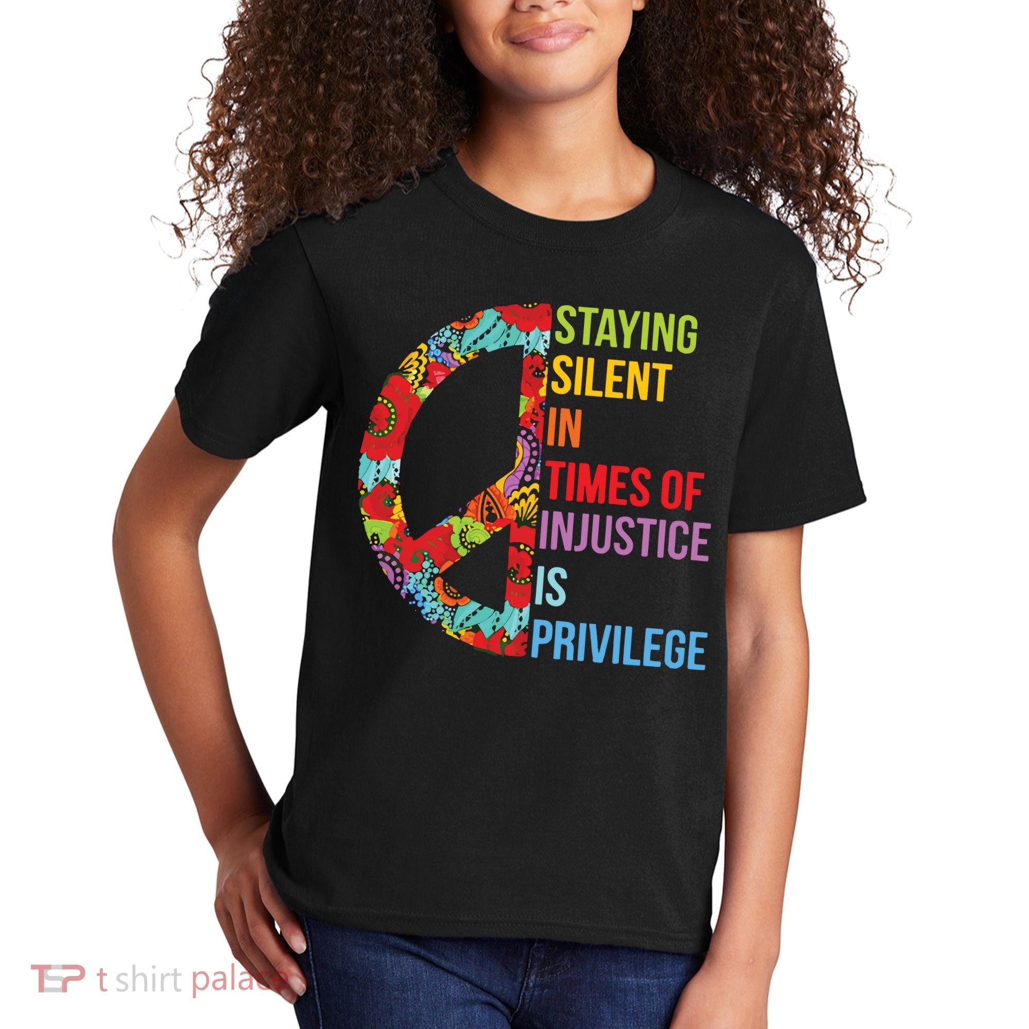 Peace Staying Silent In Times Of Injustice Is Privilege Kids T-Shirt