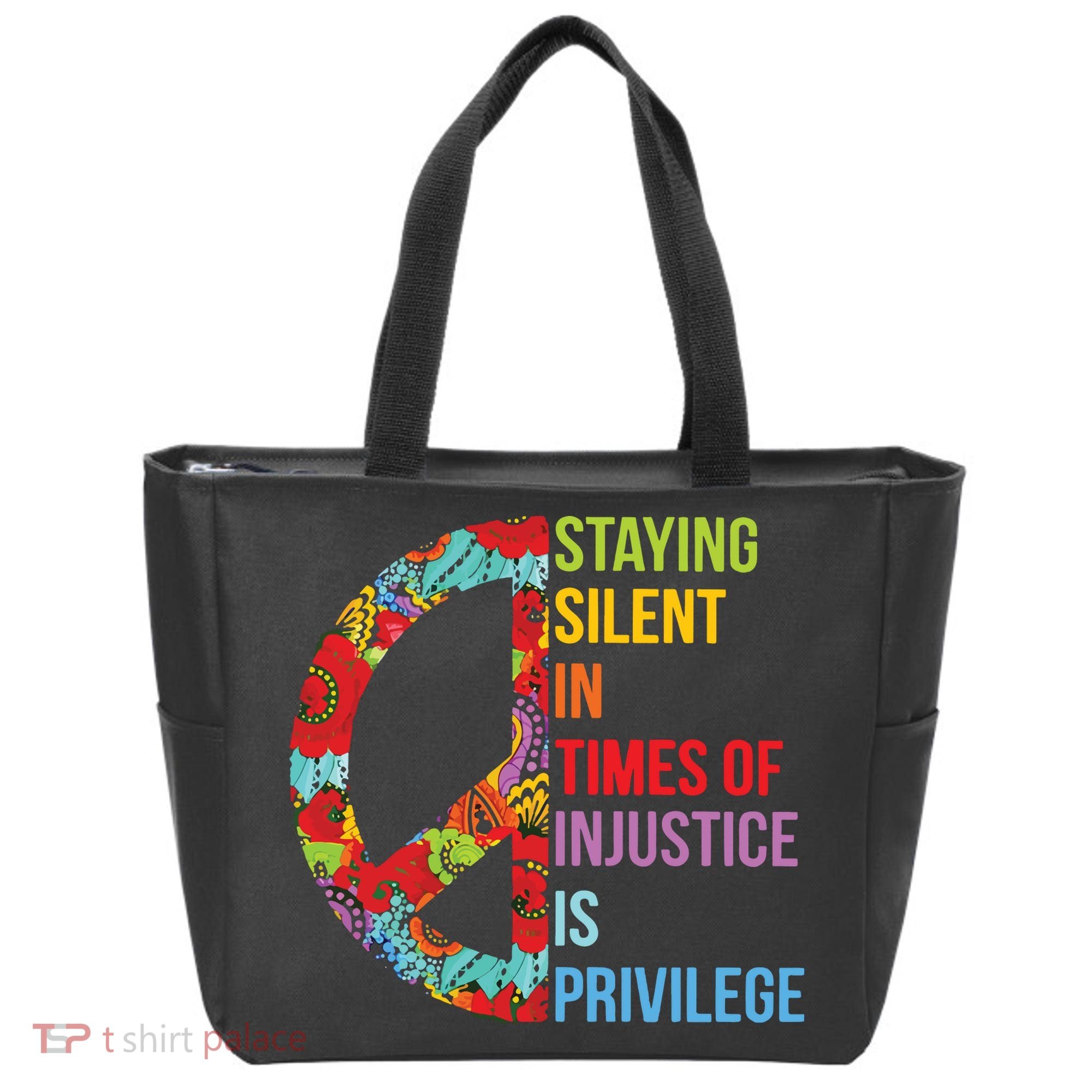 Peace Staying Silent In Times Of Injustice Is Privilege Tote Bag