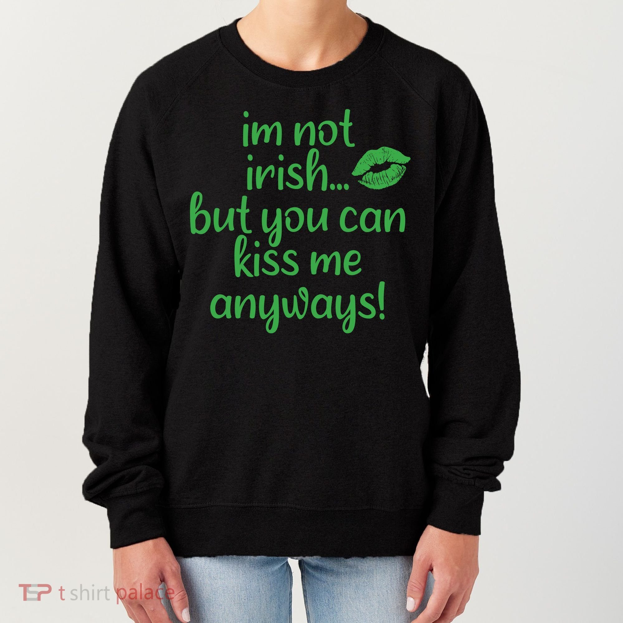 Plus Size St Patrick's Day Shirt, I'm Not Irish But You Can Kiss Me Anyway Women's Sweatshirt