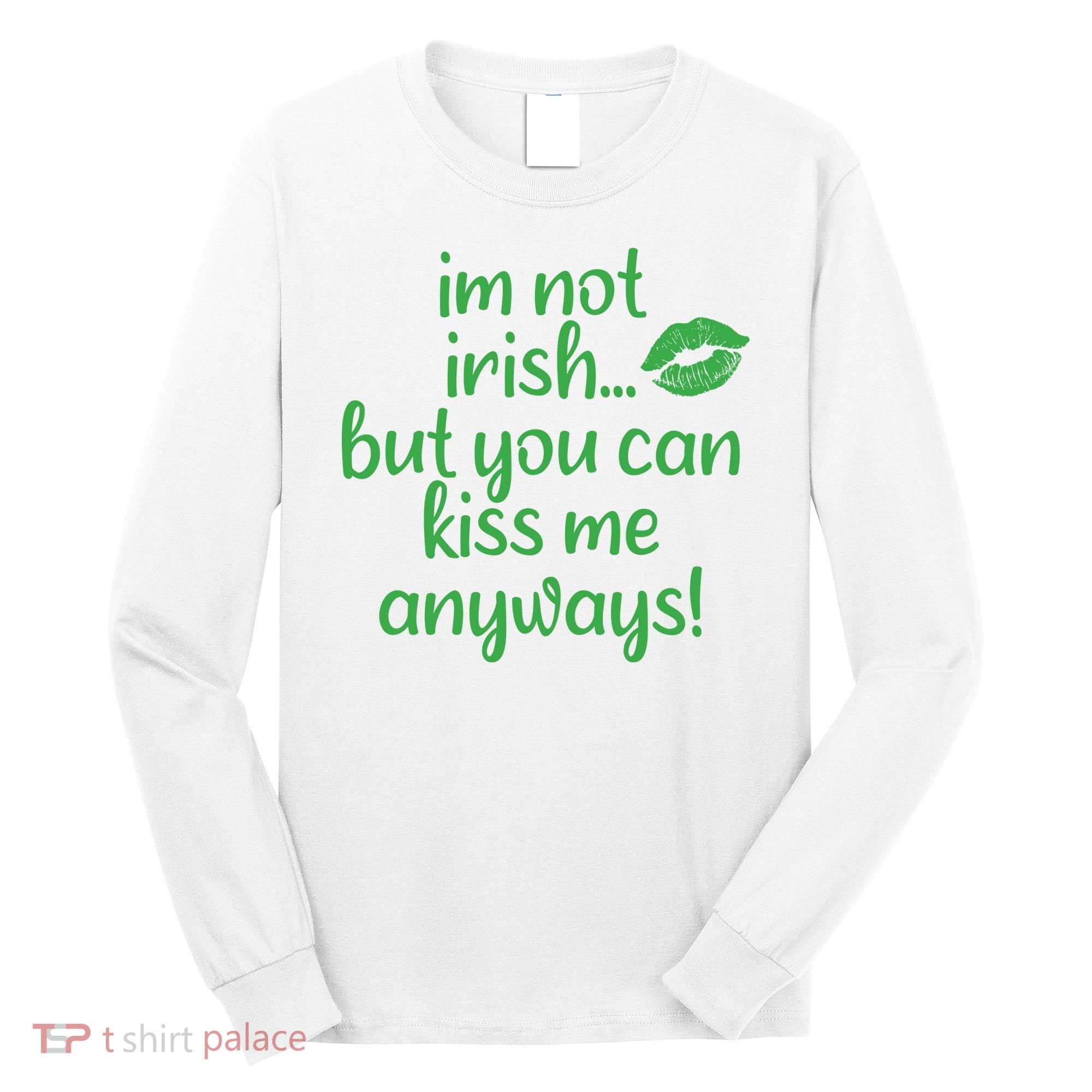 Plus Size St Patrick's Day Shirt, I'm Not Irish But You Can Kiss Me Anyway Long Sleeve Shirt
