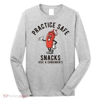 Practice Safe Snacks Use A Condiment Funny Offensive Long Sleeve Shirt