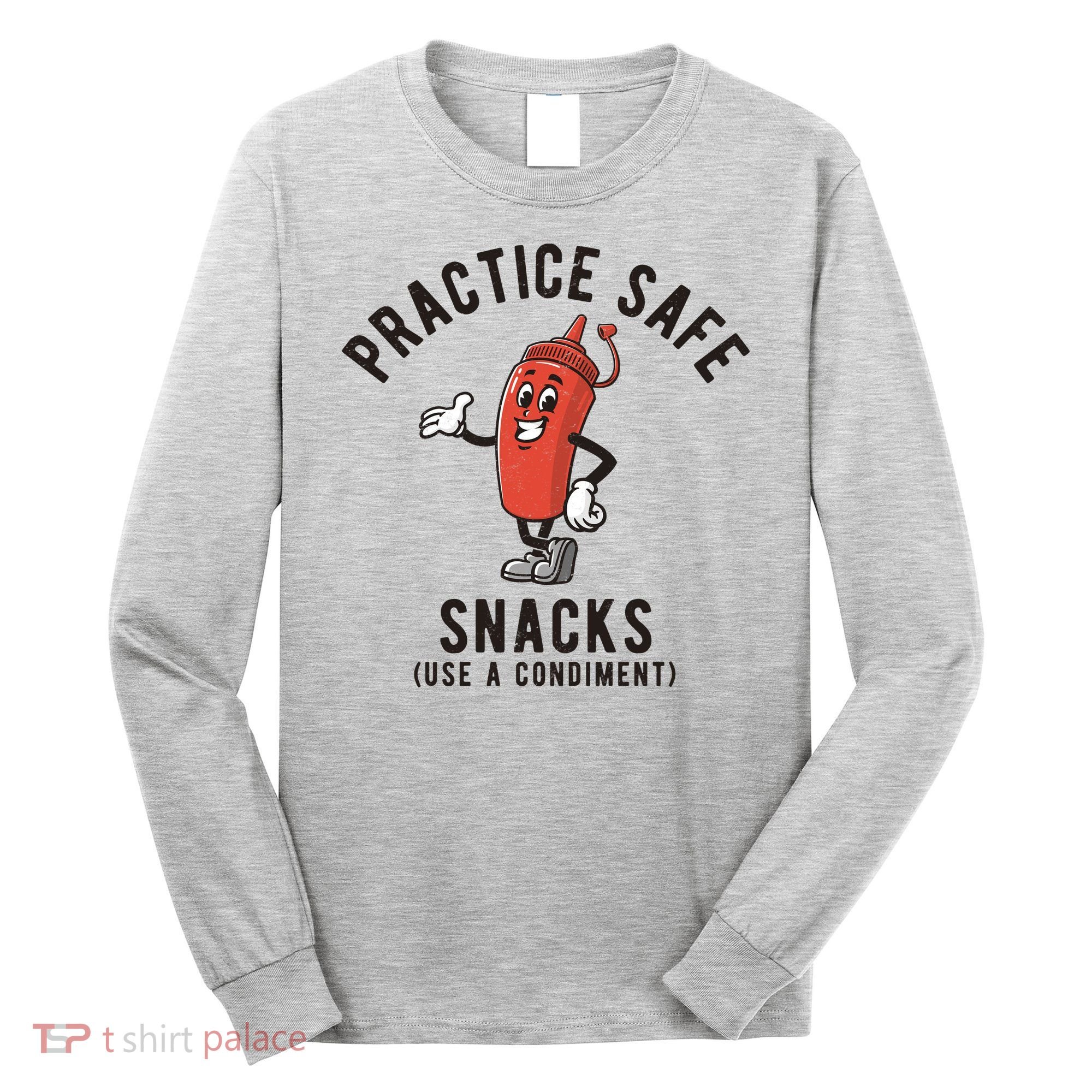 Practice Safe Snacks Use A Condiment Funny Offensive Long Sleeve Shirt