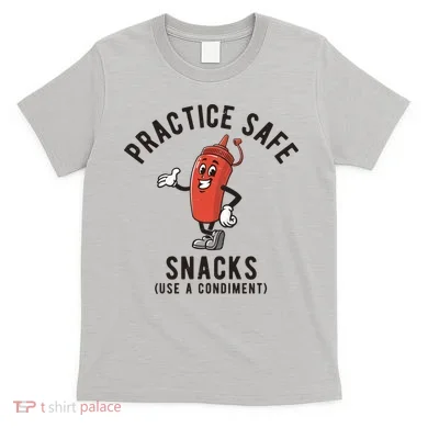 Practice Safe Snacks Use A Condiment Funny Offensive T-Shirt