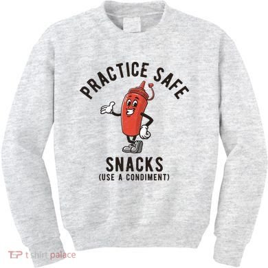 Practice Safe Snacks Use A Condiment Funny Offensive Kids Sweatshirt