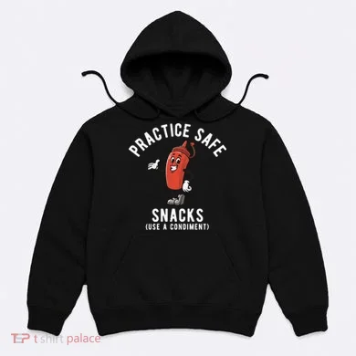 Practice Safe Snacks Use A Condiment Funny Offensive Hoodie