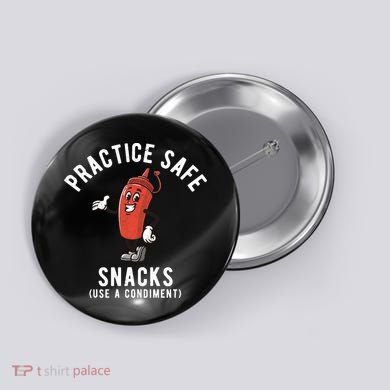 Practice Safe Snacks Use A Condiment Funny Offensive Button