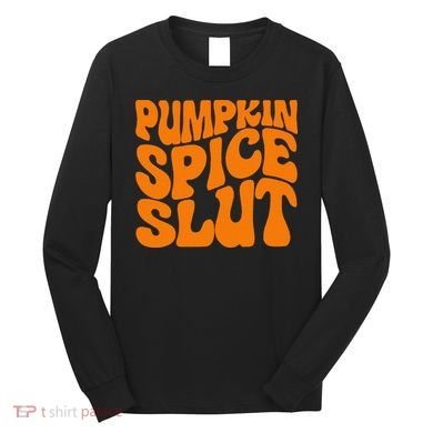 Pumpkin Spice Slut Funny Inappropriate Fall Halloween Long Sleeve Shirt