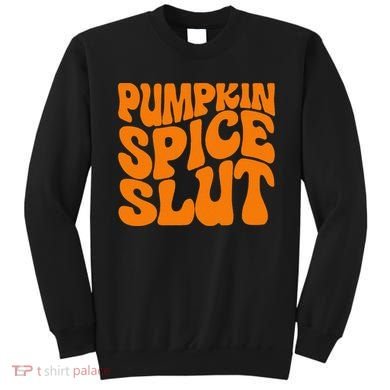 Pumpkin Spice Slut Funny Inappropriate Fall Halloween Sweatshirt