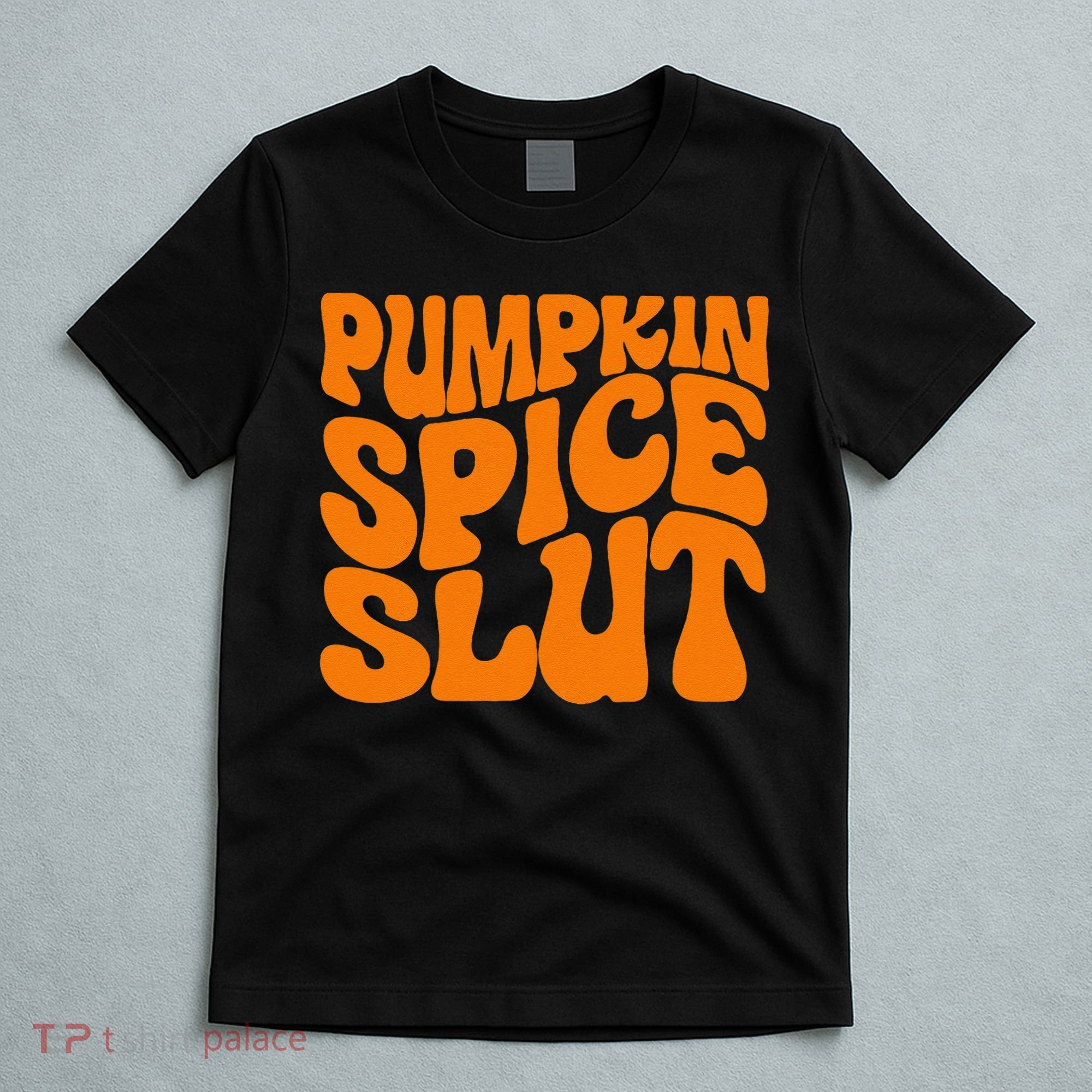Pumpkin Spice Slut Funny Inappropriate Fall Halloween T-Shirt