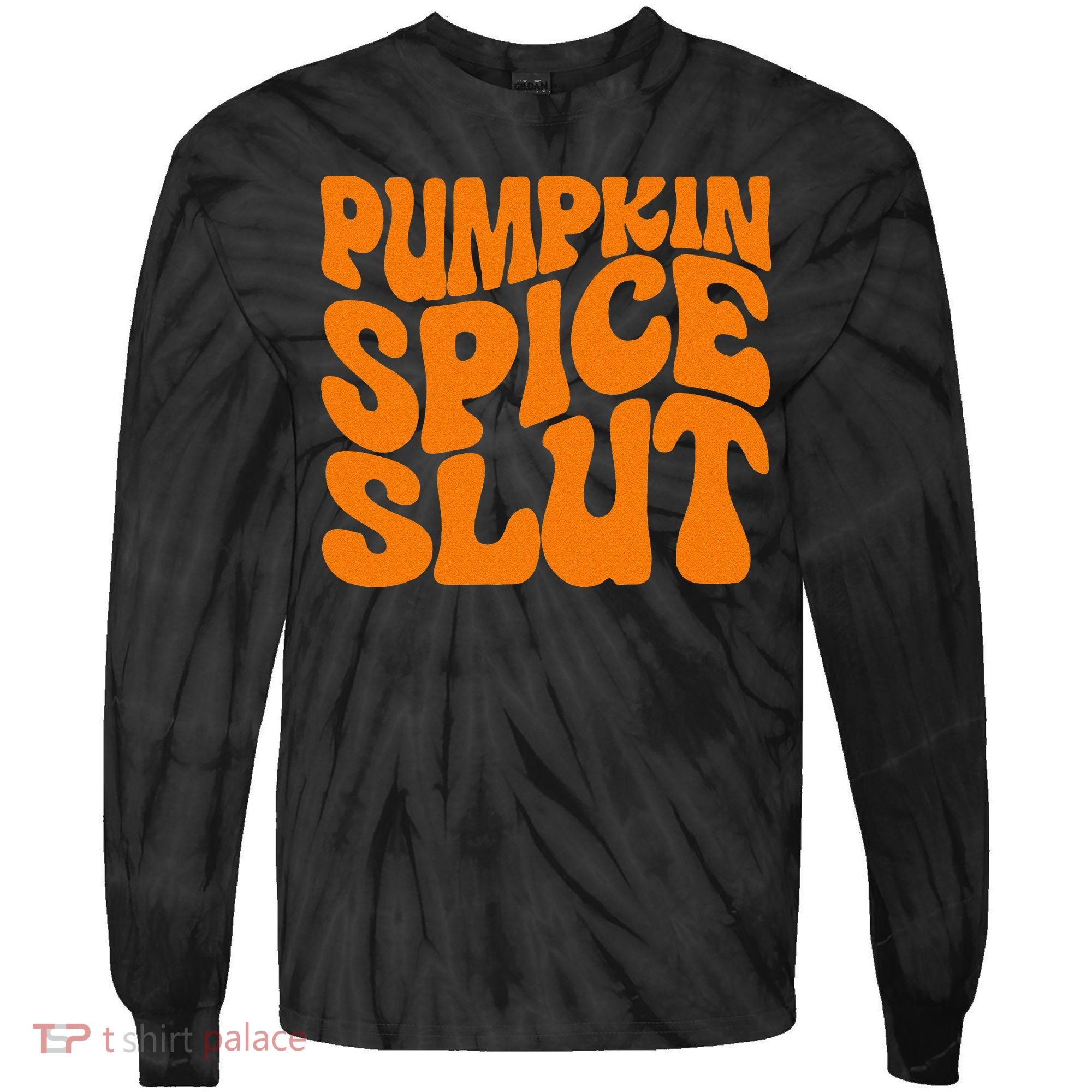 Pumpkin Spice Slut Funny Inappropriate Fall Halloween Tie-Dye Long Sleeve Shirt