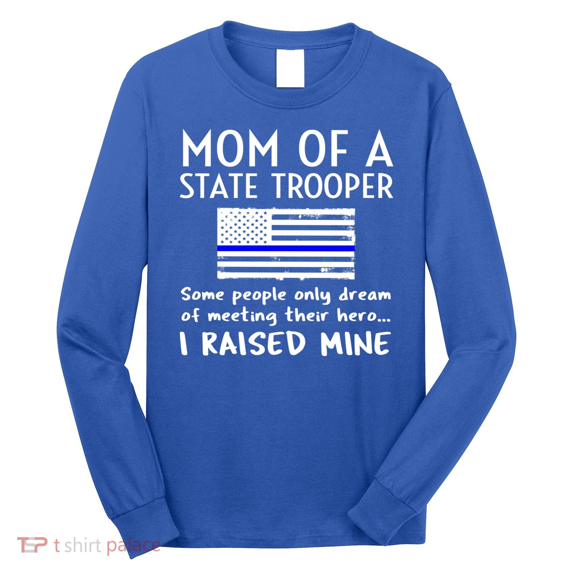 Proud State Trooper Mom Mother Thin Blue Line American Flag Cool Gift Long Sleeve Shirt