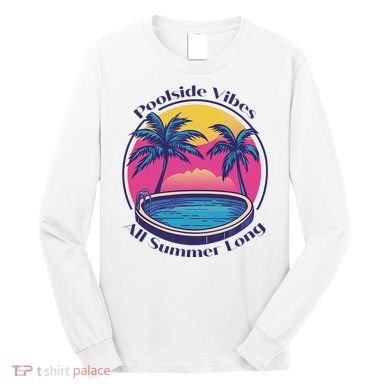 Pool Side Vibes All Summer Long Long Sleeve Shirt