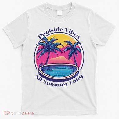 Pool Side Vibes All Summer Long T-Shirt